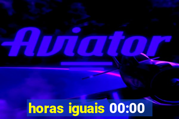 horas iguais 00:00